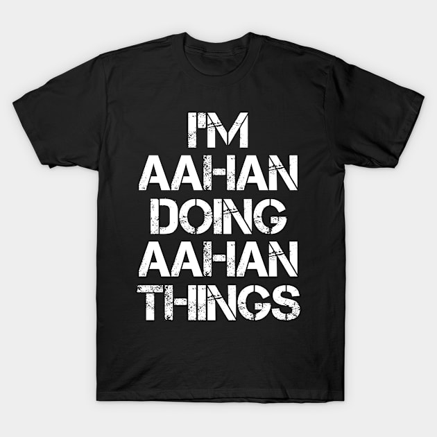 Aahan Name - Aahan Doing Aahan Things T-Shirt by Tuccioreed.Fashion